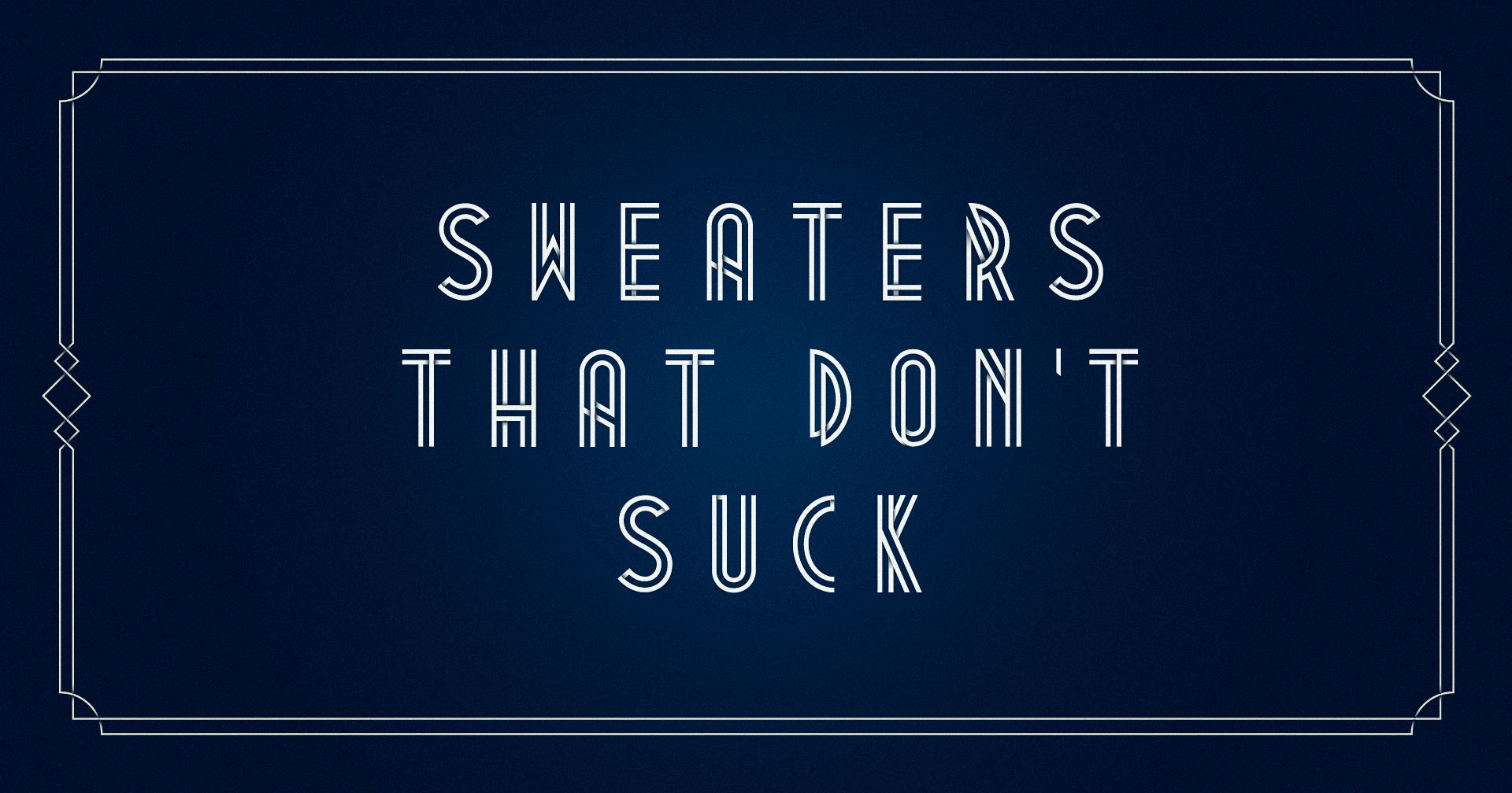 Sweaters That Don’t Suck