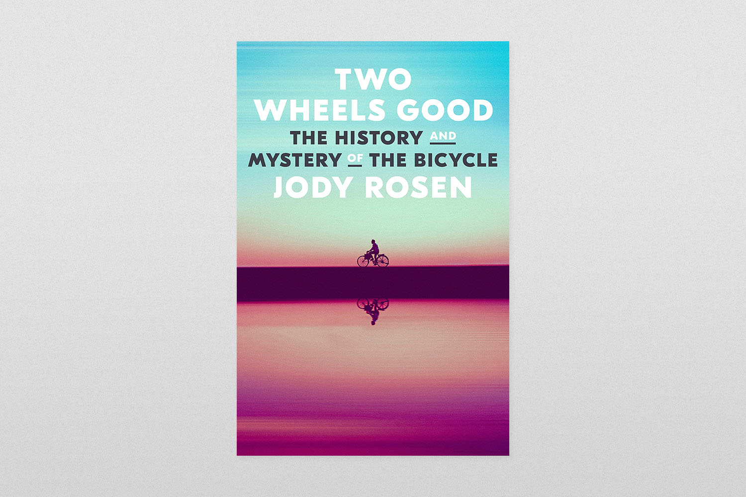 Two Wheels Good by Jody Rosen