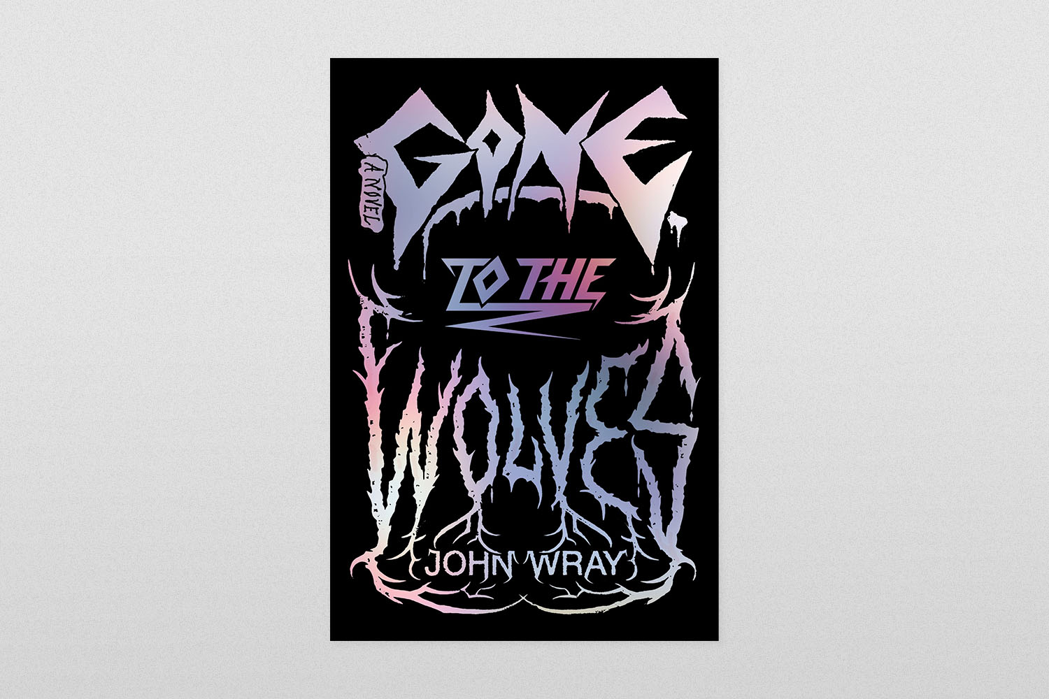 Gone to the Wolves by John Wray