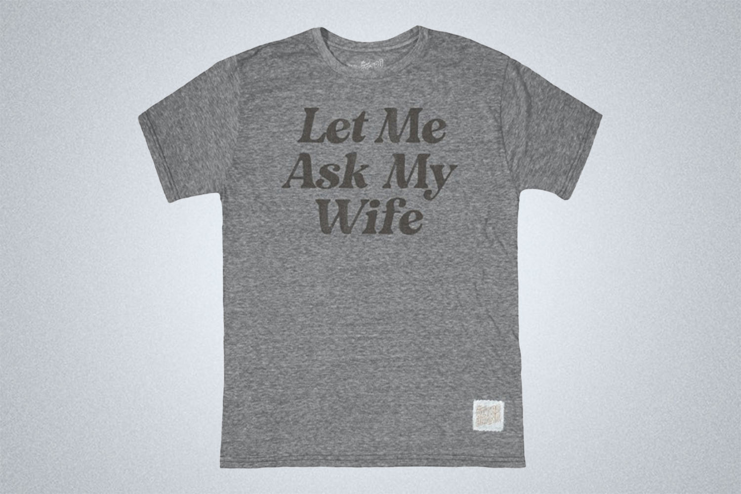 Retro Brand Let Me Ask My Wife Tee