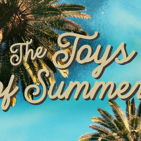 The Toys of Summer