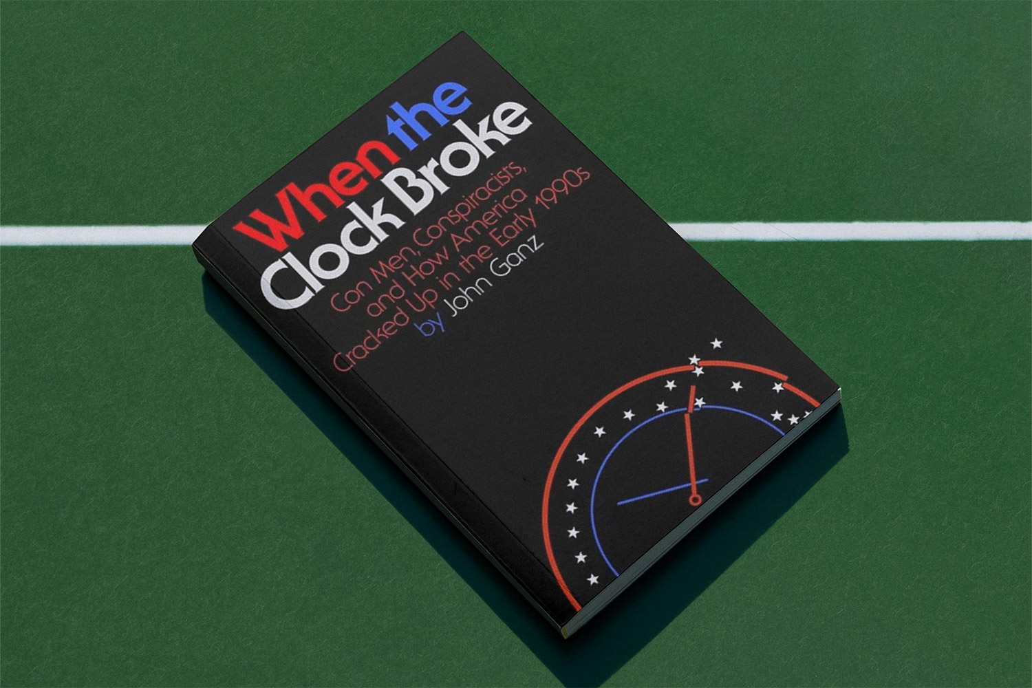 John Ganz, When the Clock Broke: Con Men, Conspiracists, and How America Cracked Up in the Early 1990s