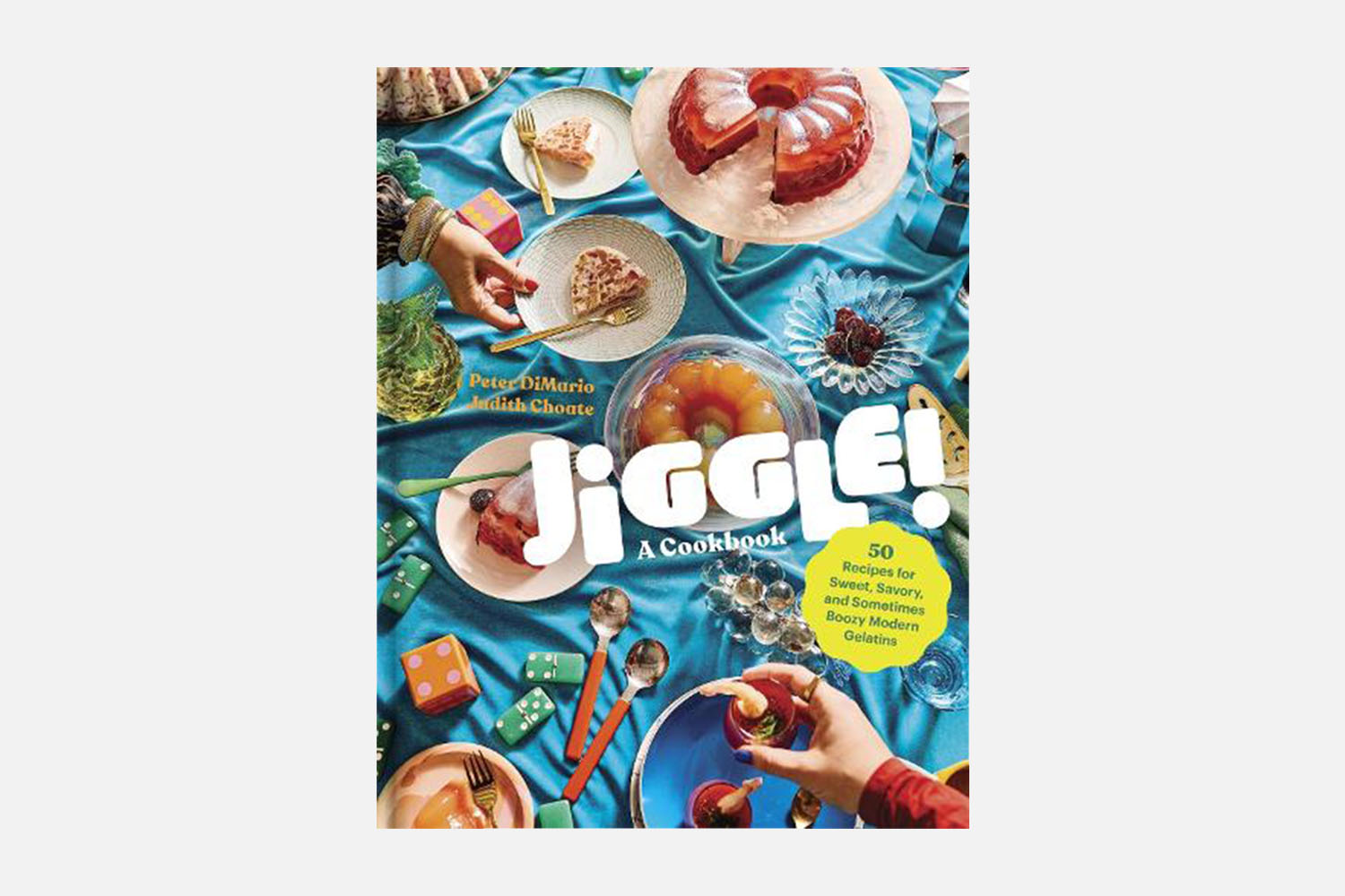 Jiggle!: A Cookbook: 50 Recipes for Sweet, Savory, and Sometimes Boozy Modern Gelatins