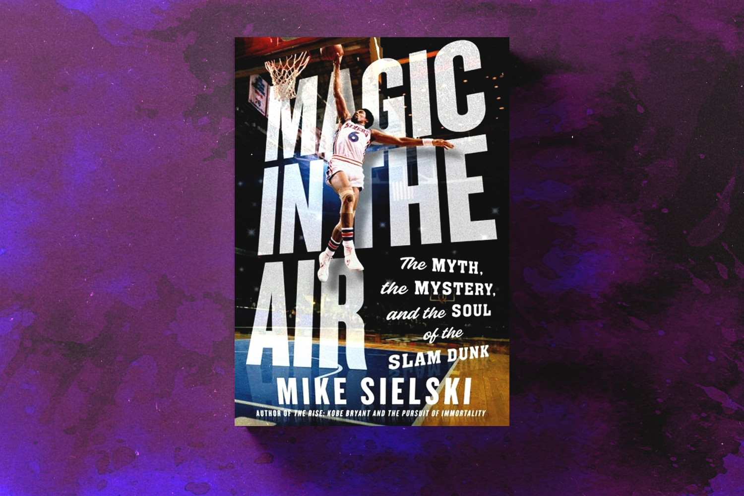 Mike Sielski, Magic in the Air: The Myth, the Mystery, and the Soul of the Slam Dunk