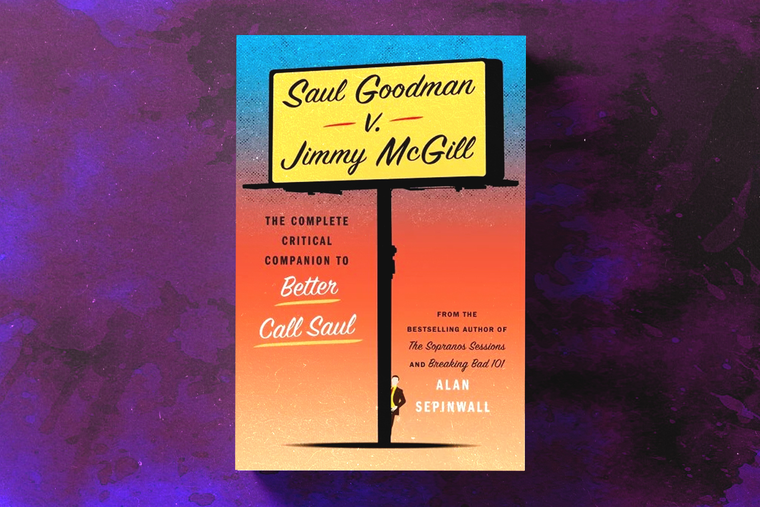 Alan Sepinwall, Saul Goodman V. Jimmy McGill: The Complete Critical Companion to Better Call Saul