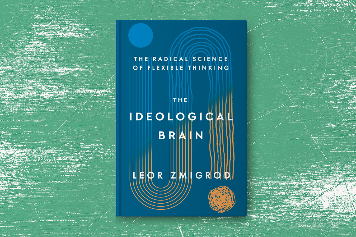 Leor Zmigrod, The Ideological Brain: The Radical Science of Flexible Thinking