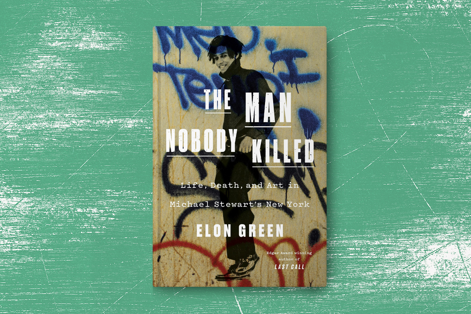 Elon Green, The Man Nobody Killed: Life, Death, and Art in Michael Stewart's New York