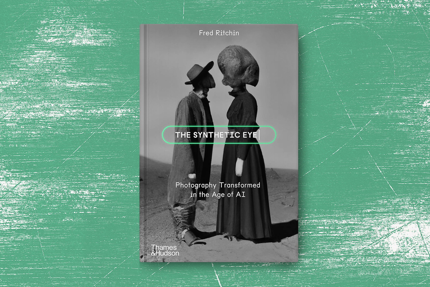 Fred Ritchin, The Synthetic Eye: Photography Transformed in the Age of AI