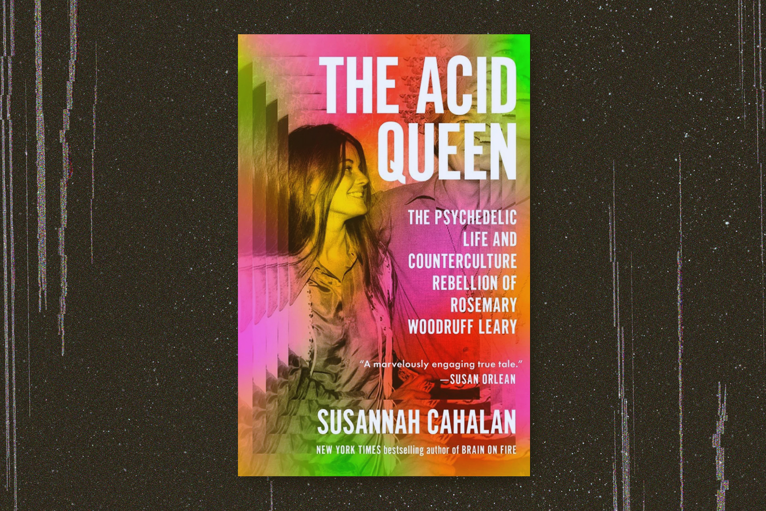 Suzanne Cahalan, The Acid Queen: The Psychedelic Life and Counterculture Rebellion of Rosemary Woodruff Leary 