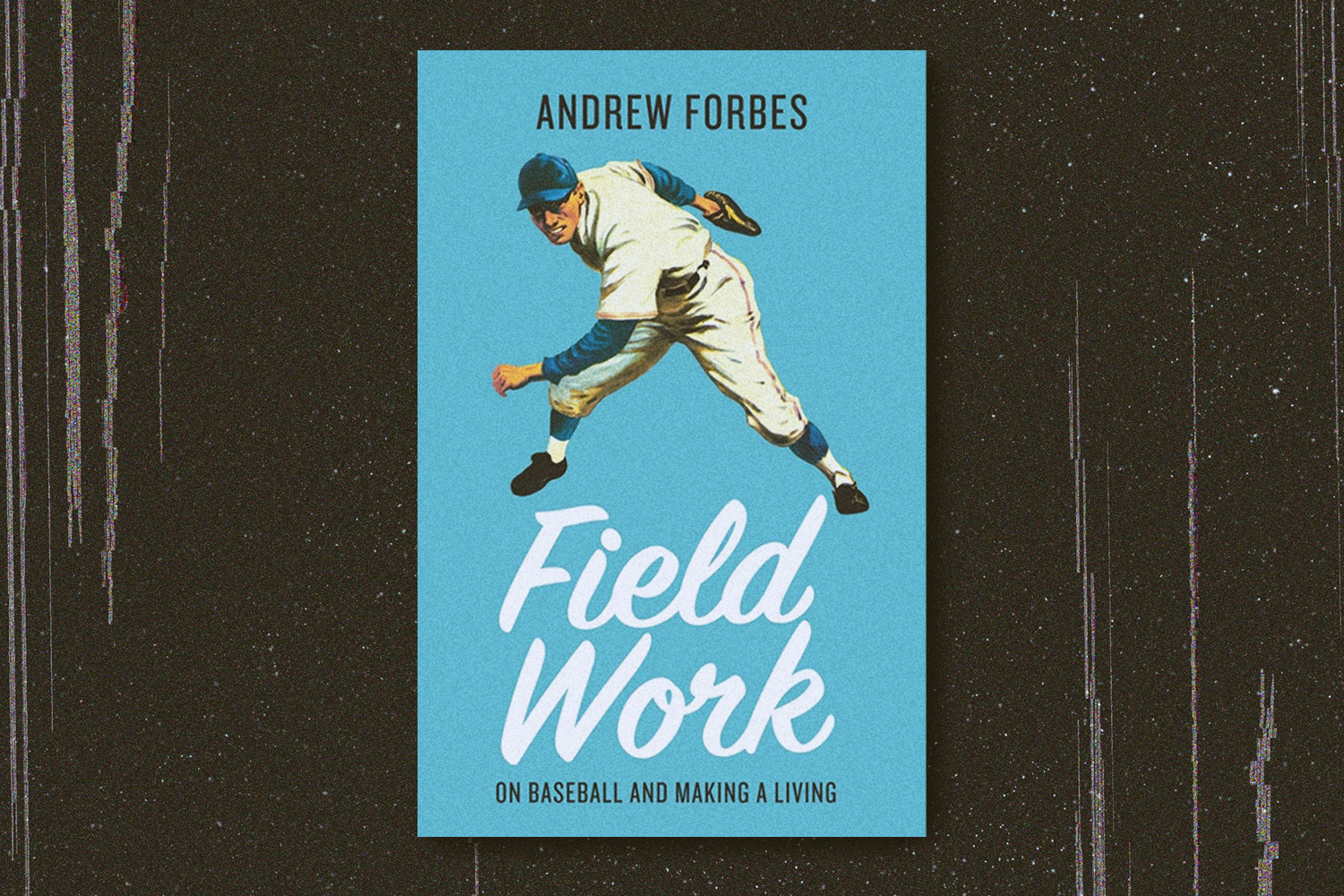 Andrew Forbes, Field Work: On Baseball and Making a Living