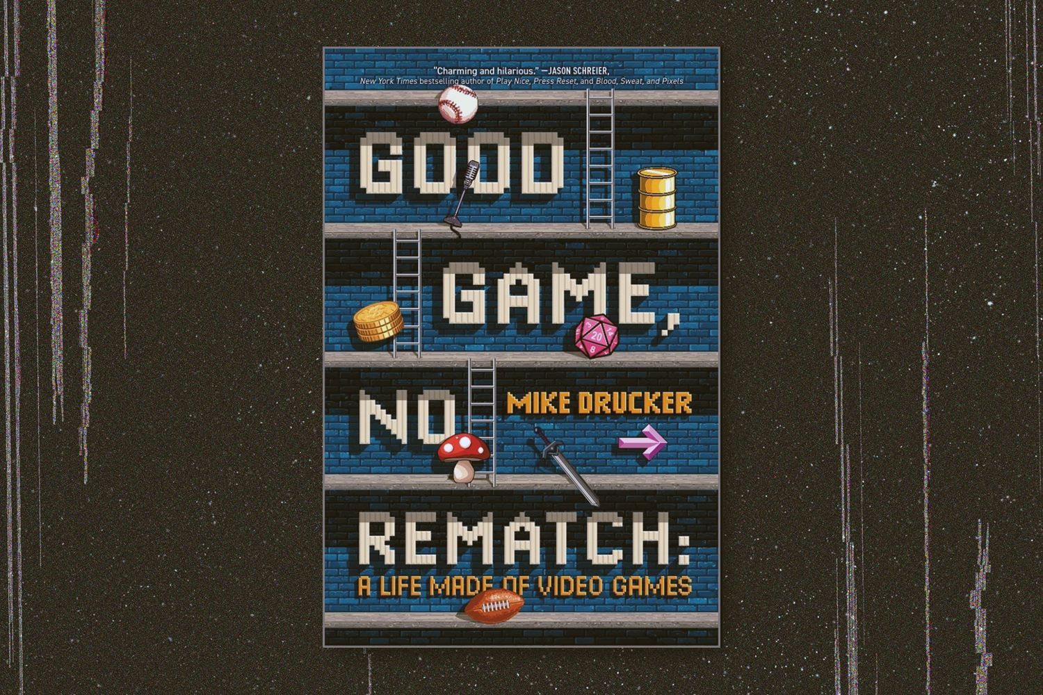 Mike Drucker, Good Game, No Rematch: A Life Made of Video Games