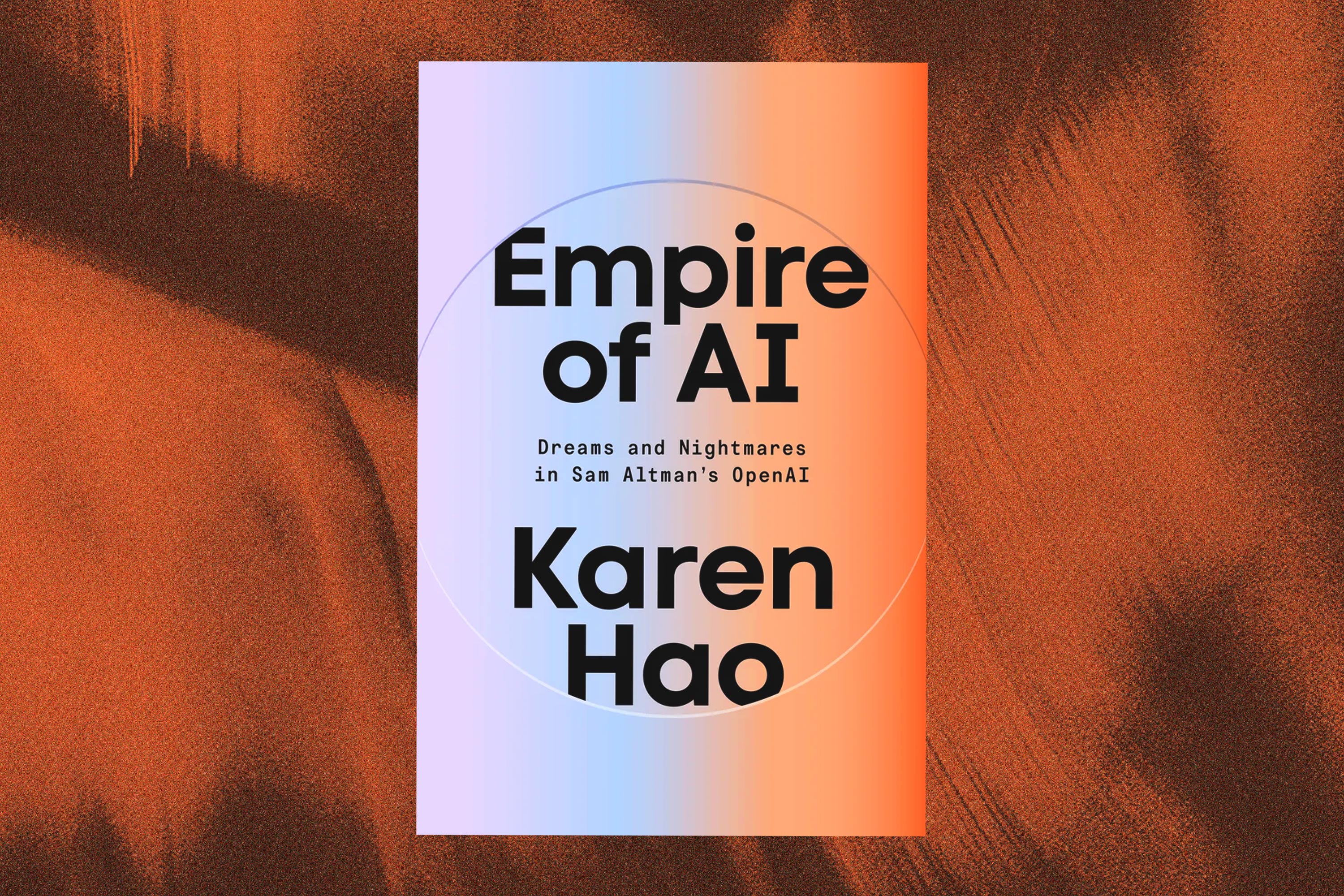 Karen Hao, Empire of AI: Dreams and Nightmares in Sam Altman's OpenAI