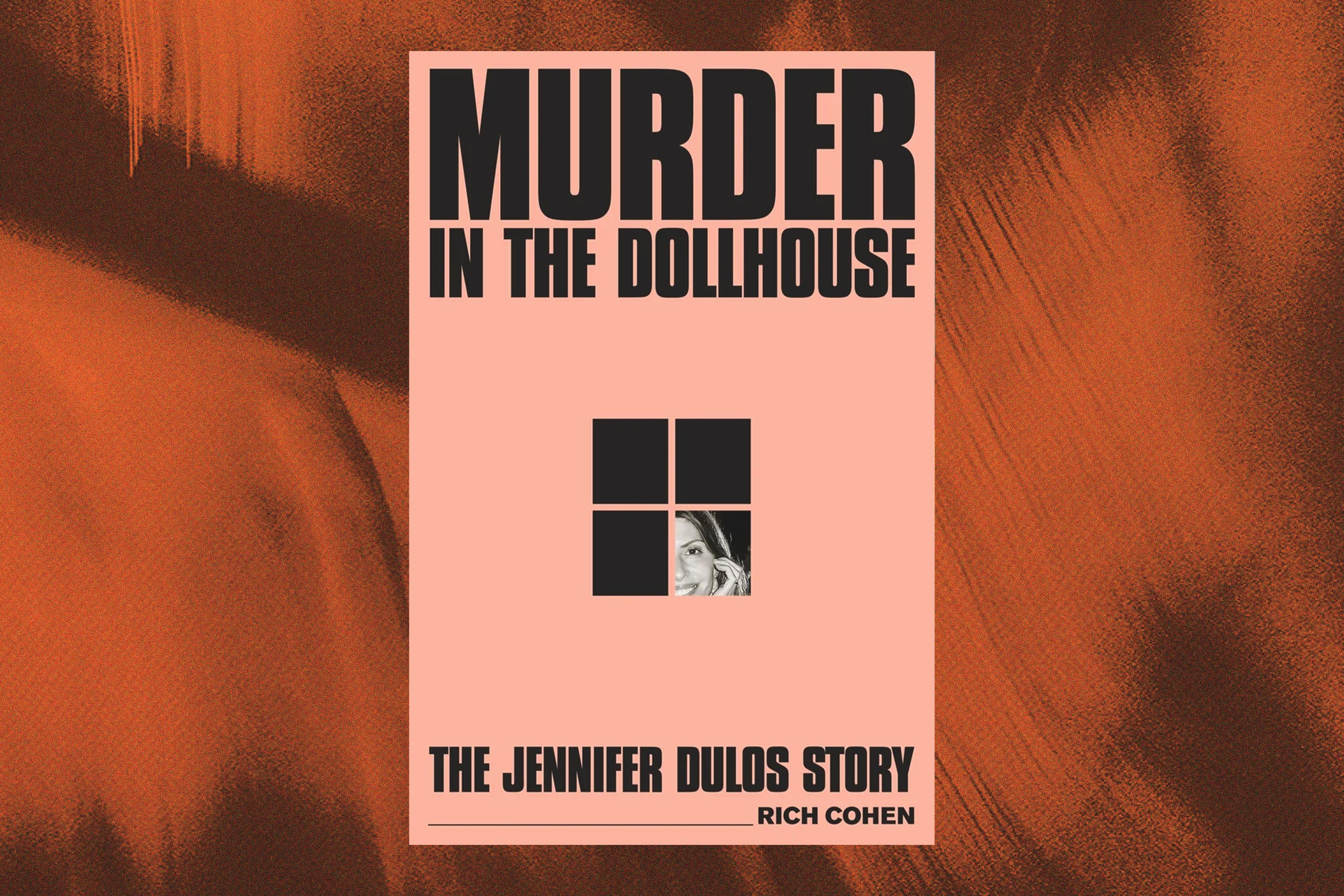 Rich Cohen, Murder in the Dollhouse: The Jennifer Dulos Story