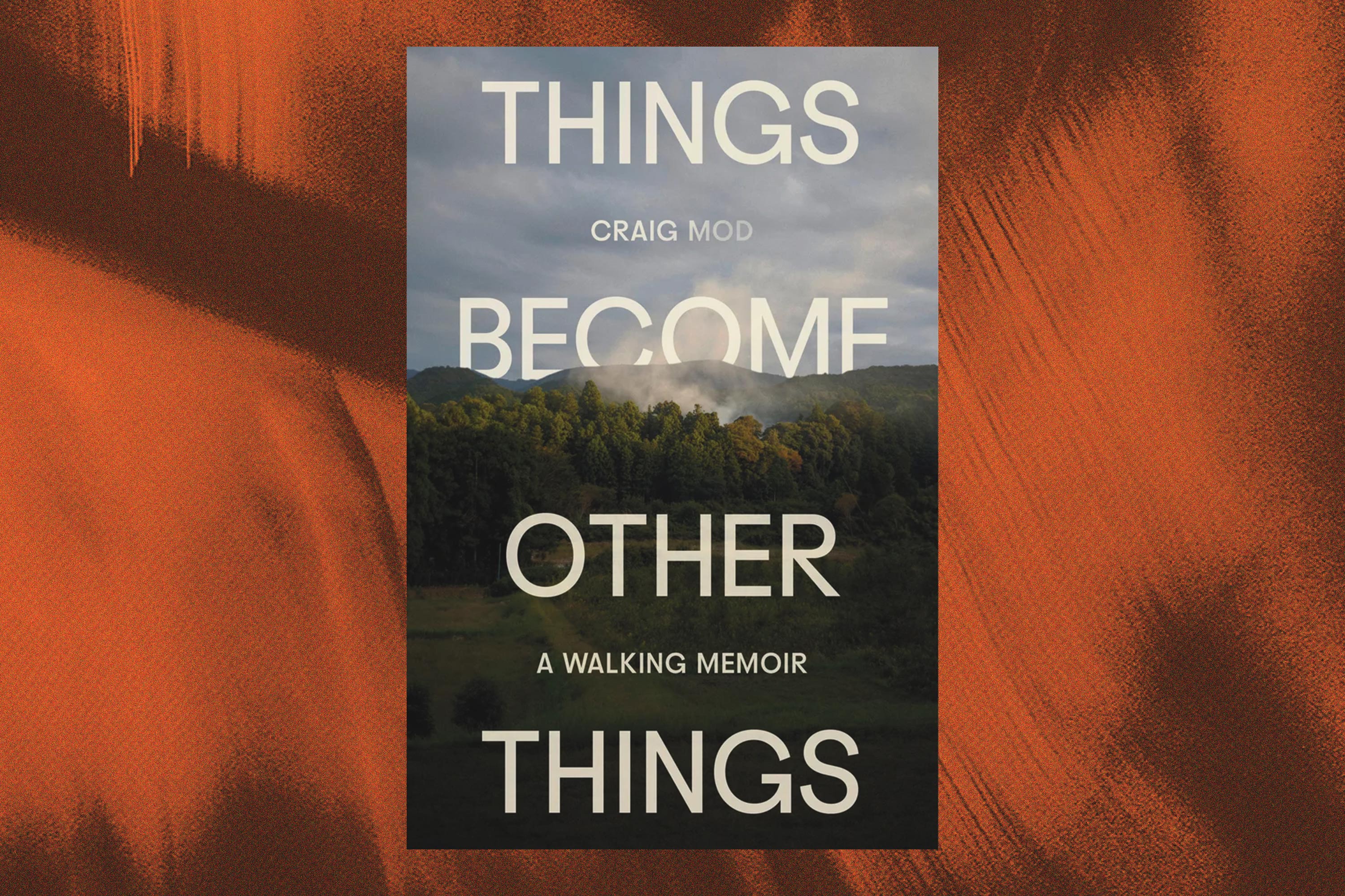 Craig Mod, Things Become Other Things: A Walking Memoir