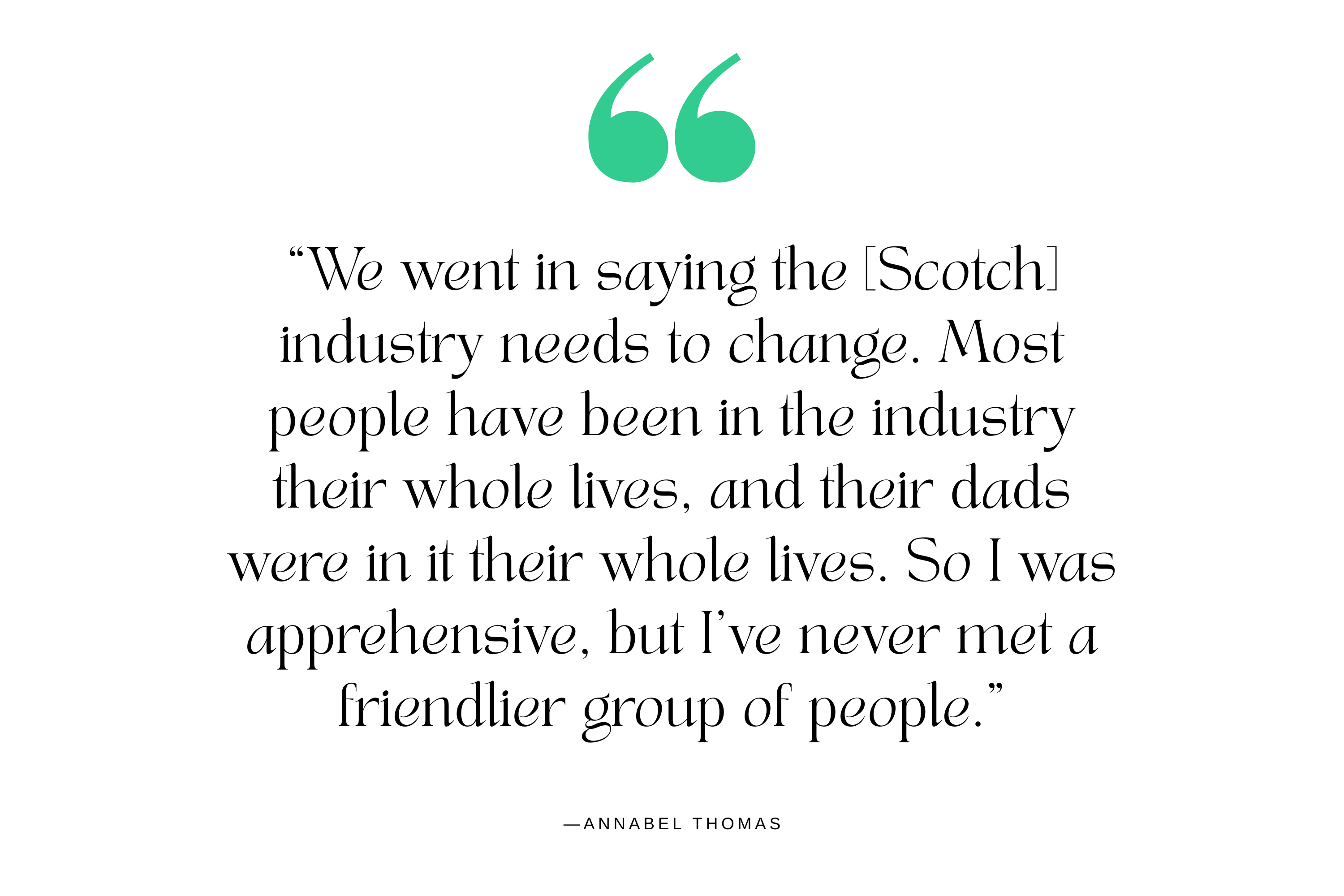 A quote from Annabel Thomas, founder of Scotch distillery Nc'nean, as part of the InsideHook Who's Next series