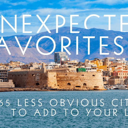 Unexpected Favorites: 65 Lesser Known Cities to Add to Your List