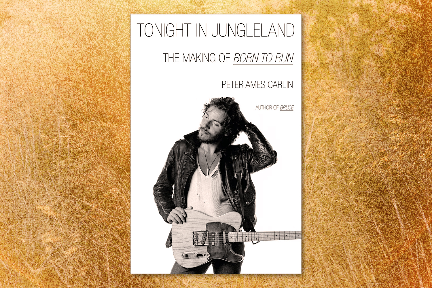 Peter Ames Carlin, Tonight in Jungleland: The Making of Born to Run