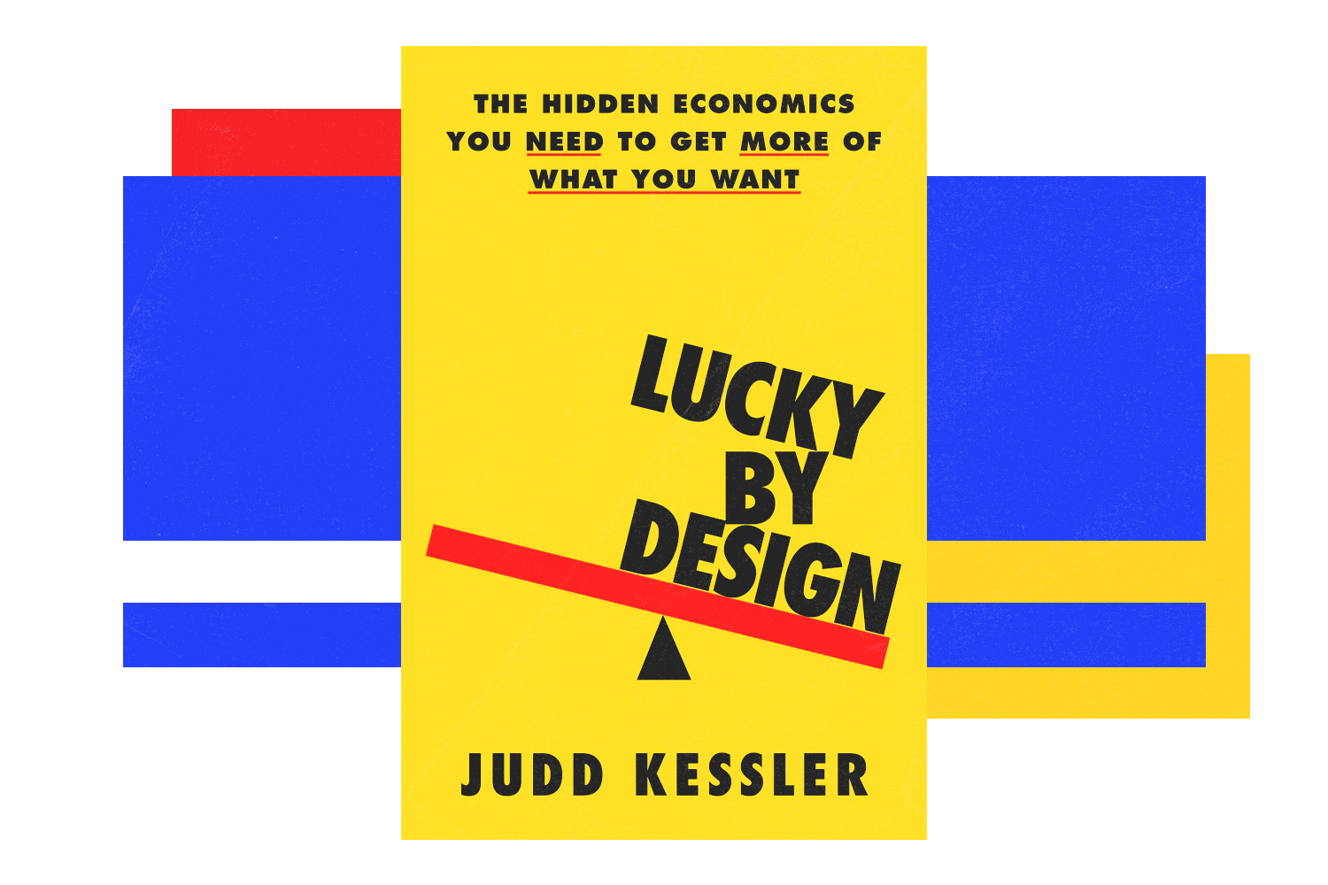 Judd Kessler, Lucky by Design: The Hidden Economics You Need to Get More of What You Want