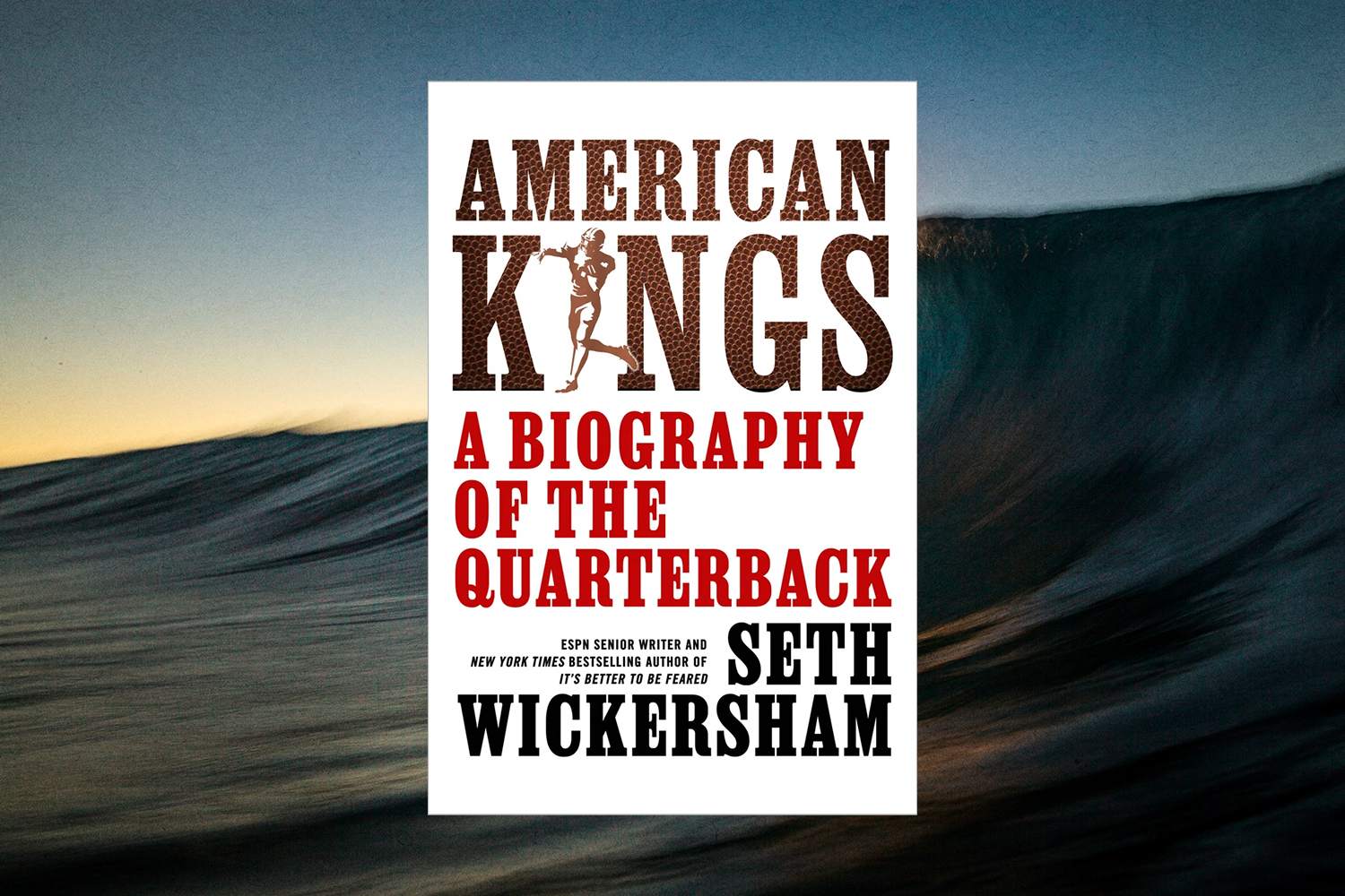 Seth Wickersham, American Kings: A Biography of the Quarterback