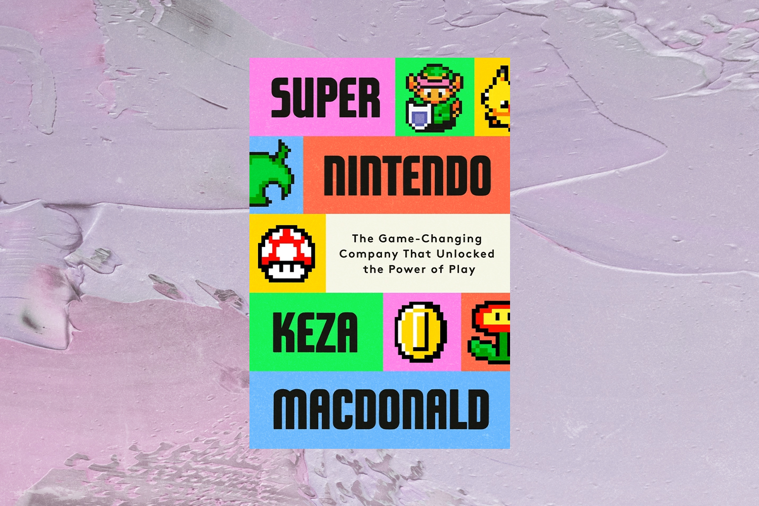 Keza MacDonald, Super Nintendo: The Game-Changing Company That Unlocked the Power of Play